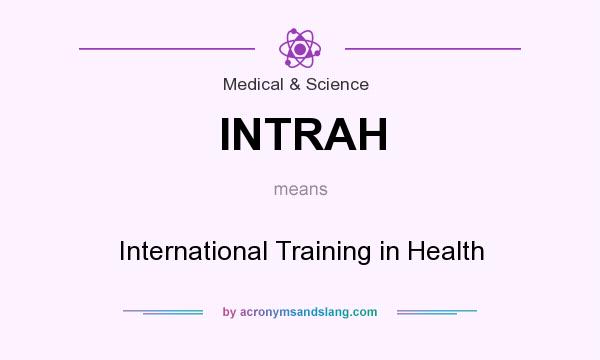 What does INTRAH mean? It stands for International Training in Health