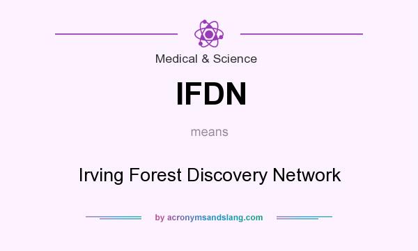 What does IFDN mean? It stands for Irving Forest Discovery Network