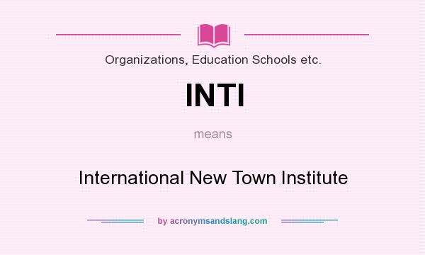 What does INTI mean? It stands for International New Town Institute