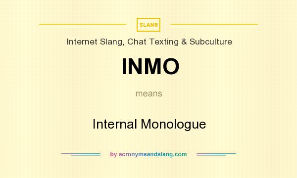 What does INMO mean? It stands for Internal Monologue