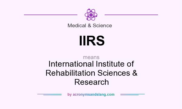 What does IIRS mean? It stands for International Institute of Rehabilitation Sciences & Research