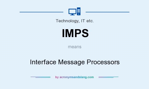 What does IMPS mean? It stands for Interface Message Processors