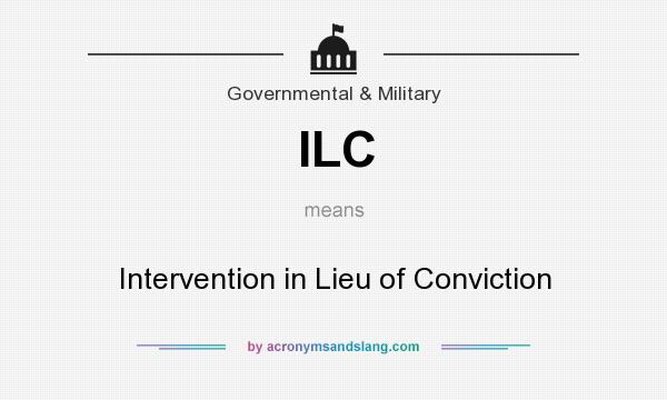 What does ILC mean? It stands for Intervention in Lieu of Conviction