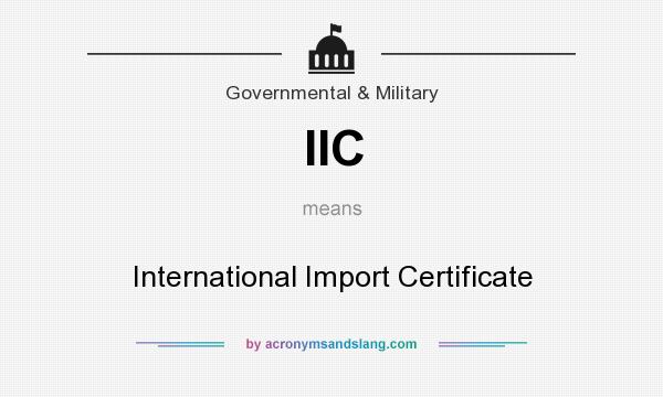 What does IIC mean? It stands for International Import Certificate