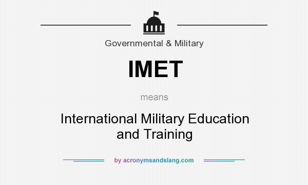 What does IMET mean? It stands for International Military Education and Training
