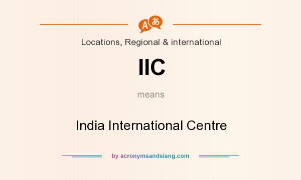 What does IIC mean? It stands for India International Centre