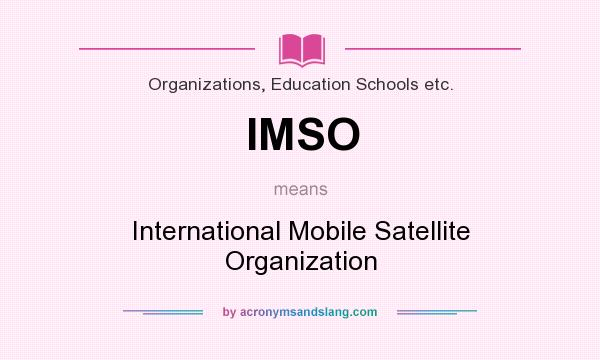 What does IMSO mean? It stands for International Mobile Satellite Organization