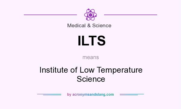 What does ILTS mean? It stands for Institute of Low Temperature Science
