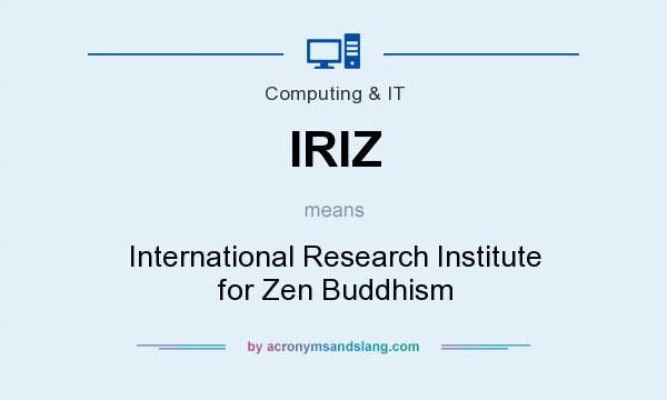 What does IRIZ mean? It stands for International Research Institute for Zen Buddhism