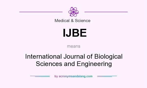 What does IJBE mean? It stands for International Journal of Biological Sciences and Engineering