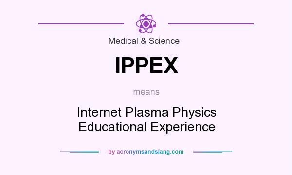 What does IPPEX mean? It stands for Internet Plasma Physics Educational Experience