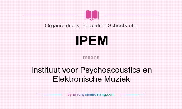 What does IPEM mean? It stands for Instituut voor Psychoacoustica en Elektronische Muziek