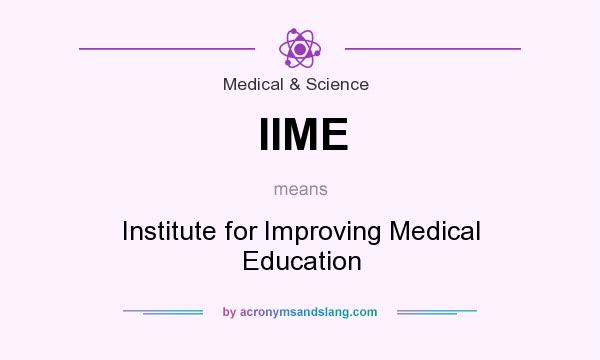 What does IIME mean? It stands for Institute for Improving Medical Education