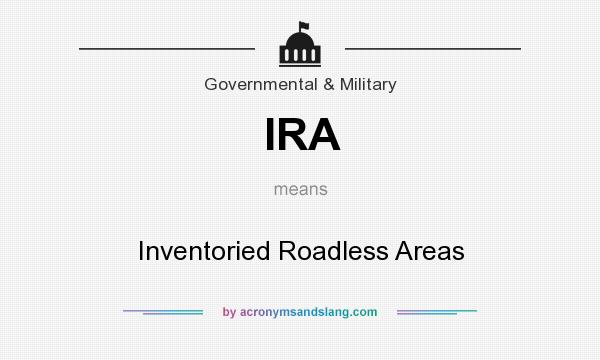 What does IRA mean? It stands for Inventoried Roadless Areas