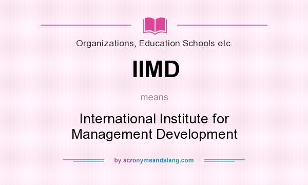 What does IIMD mean? It stands for International Institute for Management Development