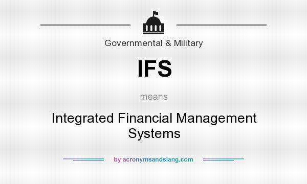 What does IFS mean? It stands for Integrated Financial Management Systems