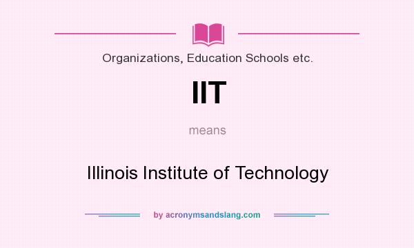 What does IIT mean? It stands for Illinois Institute of Technology