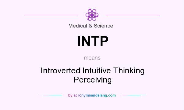 What does INTP mean? It stands for Introverted Intuitive Thinking Perceiving