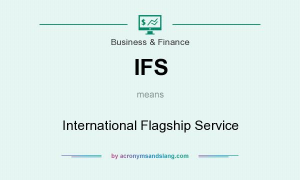 What does IFS mean? It stands for International Flagship Service