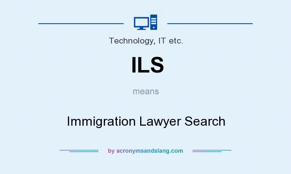 What does ILS mean? It stands for Immigration Lawyer Search