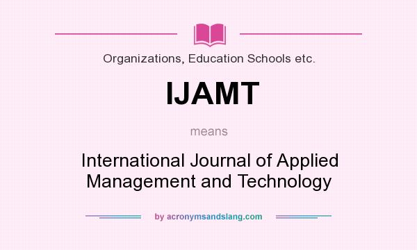 What does IJAMT mean? It stands for International Journal of Applied Management and Technology