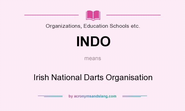 What does INDO mean? It stands for Irish National Darts Organisation