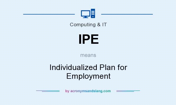 What does IPE mean? It stands for Individualized Plan for Employment