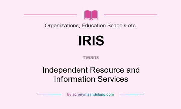 What does IRIS mean? It stands for Independent Resource and Information Services