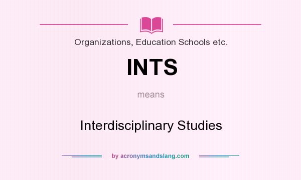 What does INTS mean? It stands for Interdisciplinary Studies
