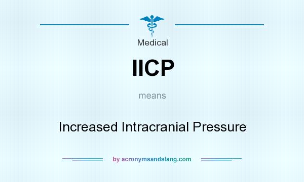 What does IICP mean? It stands for Increased Intracranial Pressure
