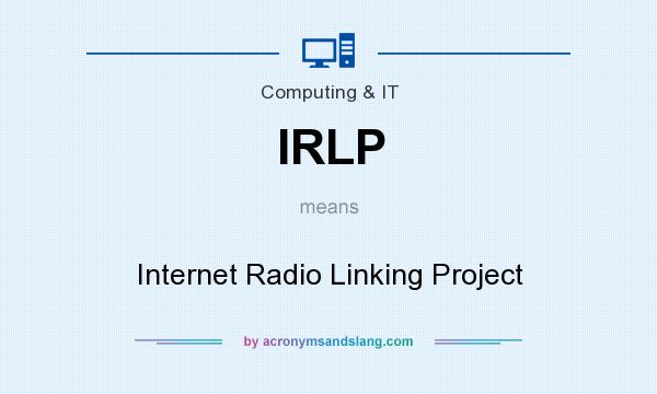 What does IRLP mean? It stands for Internet Radio Linking Project