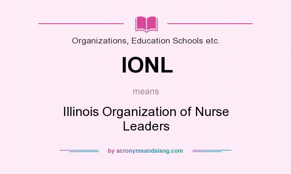 What does IONL mean? It stands for Illinois Organization of Nurse Leaders