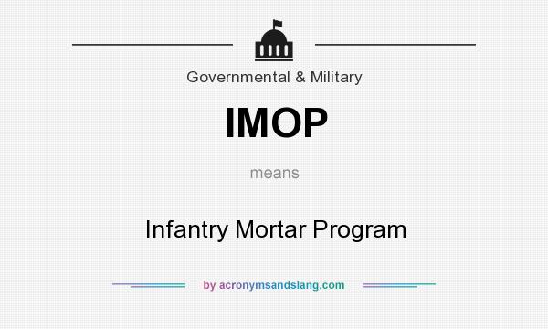 What does IMOP mean? It stands for Infantry Mortar Program