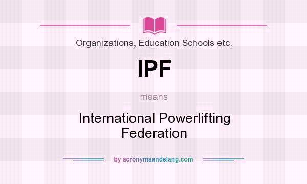 What does IPF mean? It stands for International Powerlifting Federation