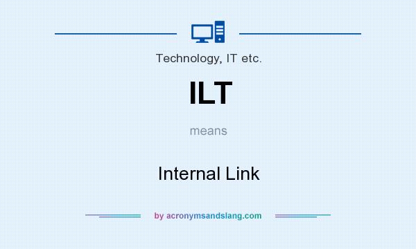 What does ILT mean? It stands for Internal Link