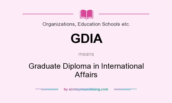 What does GDIA mean? It stands for Graduate Diploma in International Affairs