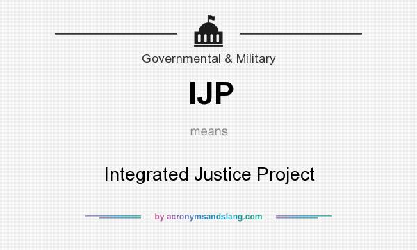 What does IJP mean? It stands for Integrated Justice Project