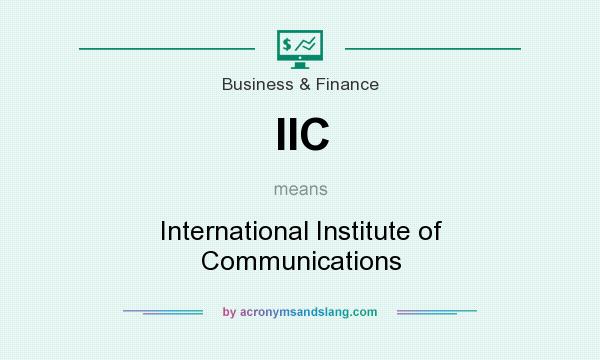 What does IIC mean? It stands for International Institute of Communications