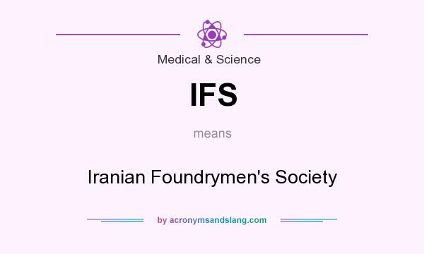 What does IFS mean? It stands for Iranian Foundrymen`s Society
