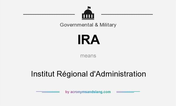 What does IRA mean? It stands for Institut Régional d`Administration