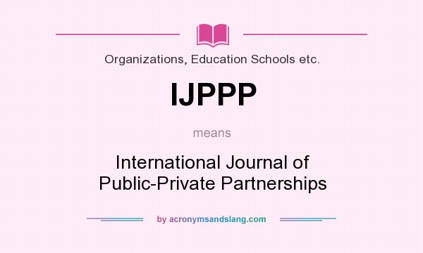 What does IJPPP mean? It stands for International Journal of Public-Private Partnerships