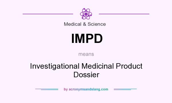 What does IMPD mean? It stands for Investigational Medicinal Product Dossier