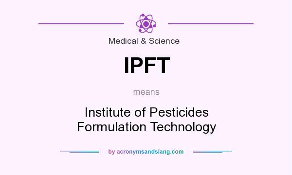 What does IPFT mean? It stands for Institute of Pesticides Formulation Technology