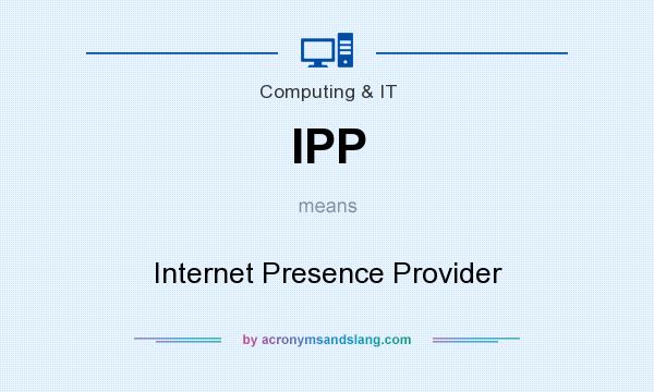 What does IPP mean? It stands for Internet Presence Provider