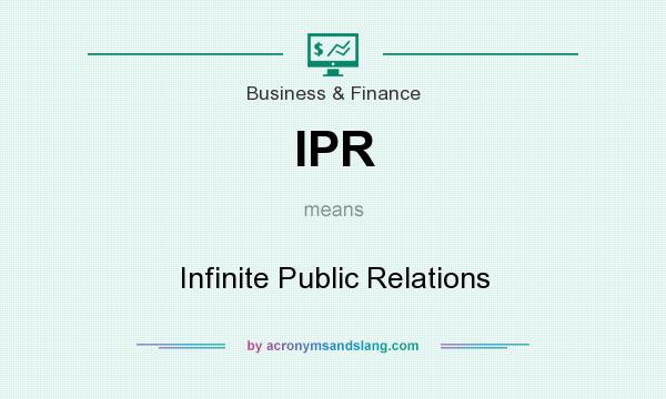 What does IPR mean? It stands for Infinite Public Relations