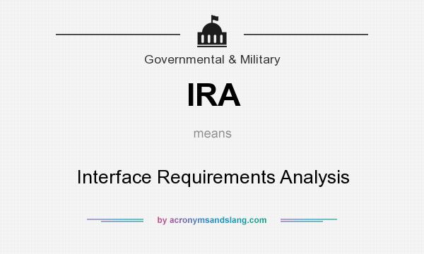 What does IRA mean? It stands for Interface Requirements Analysis