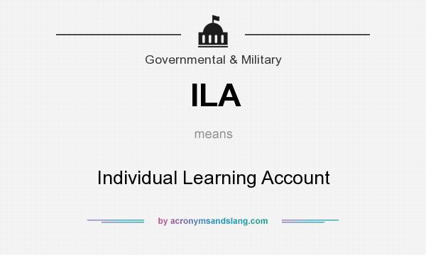 What does ILA mean? It stands for Individual Learning Account