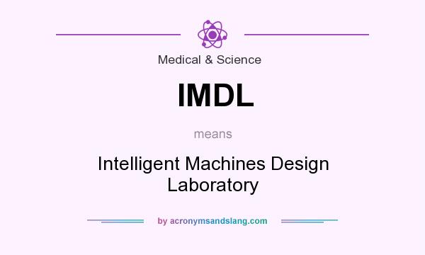 What does IMDL mean? It stands for Intelligent Machines Design Laboratory