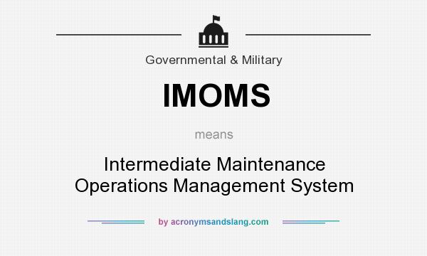 What does IMOMS mean? It stands for Intermediate Maintenance Operations Management System