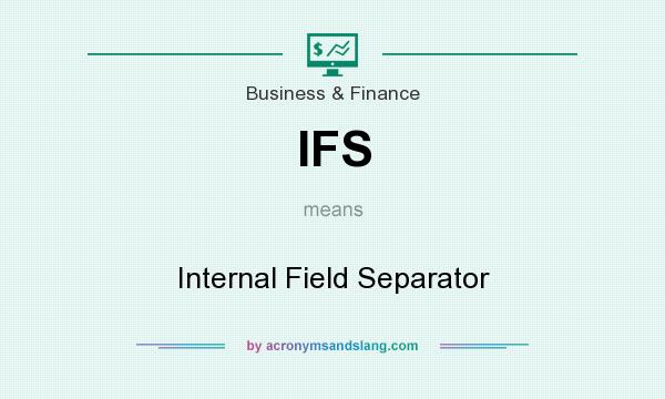 What does IFS mean? It stands for Internal Field Separator